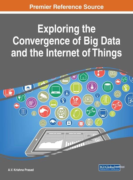Exploring the Convergence of Big Data and the Internet of Things by A.V. Krishna Prasad