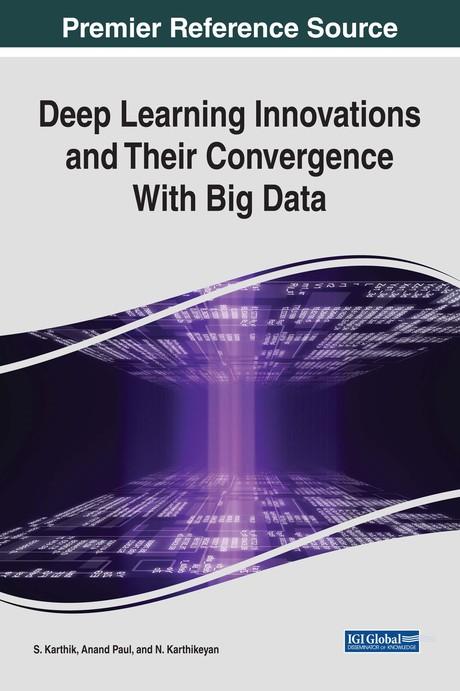 Deep Learning Innovations and Their Convergence With Big Data by Anand Paul, N. Karthikeyan, S. Karthik