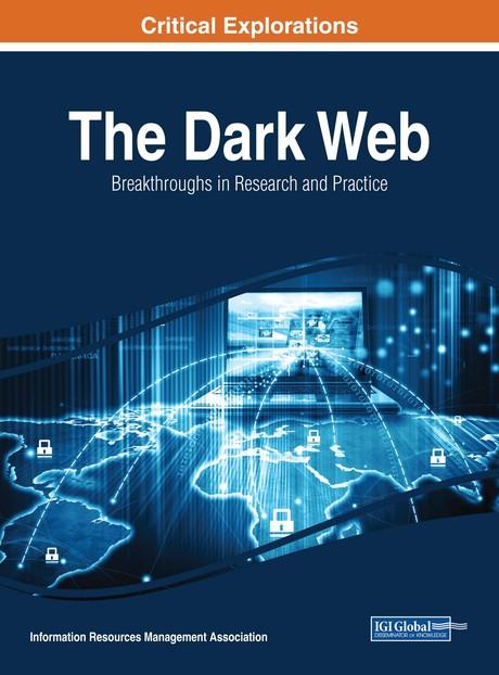 The Dark Web: Breakthroughs in Research and Practice by Information Resources Management Association