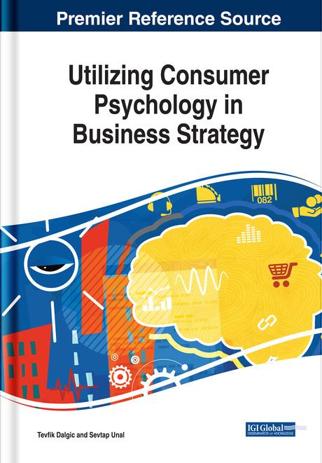 Utilizing Consumer Psychology in Business Strategy by Sevtap Unal, Tevfik Dalgic
