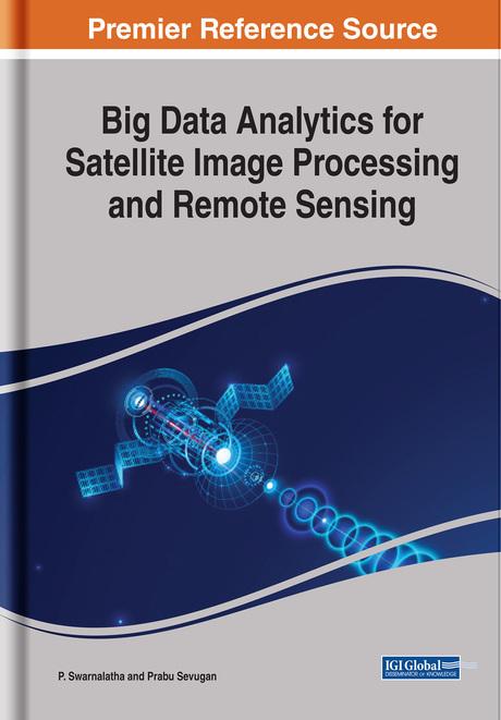 Big Data Analytics for Satellite Image Processing and Remote Sensing by Prabu Sevugan, P. Swarnalatha