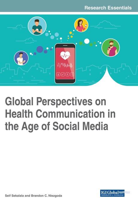 Global Perspectives on Health Communication in the Age of Social Media by Brandon C. Niezgoda, Seif Sekalala