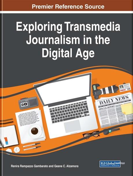 Exploring Transmedia Journalism in the Digital Age by Geane C. Alzamora, Renira Rampazzo Gambarato