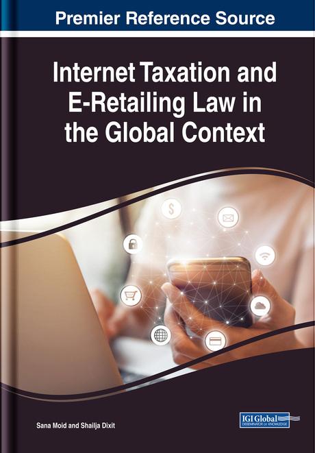 Internet Taxation and E-Retailing Law in the Global Context by Sana Moid, Shailja Dixit