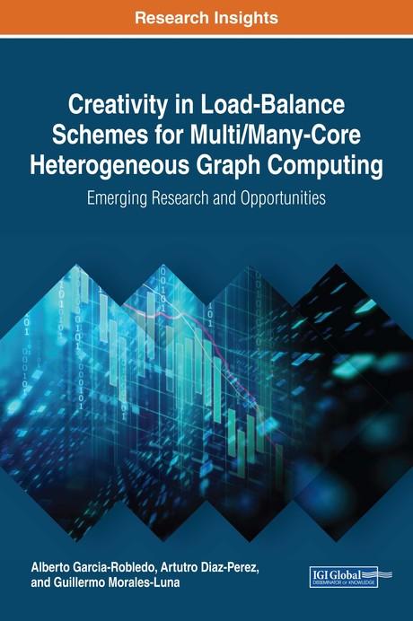 Creativity in Load-Balance Schemes for Multi/Many-Core Heterogeneous Graph Computing: Emerging Research and Opportunities by Alberto Garcia-Robledo, Arturo Diaz-Perez, Guillermo Morales-Luna