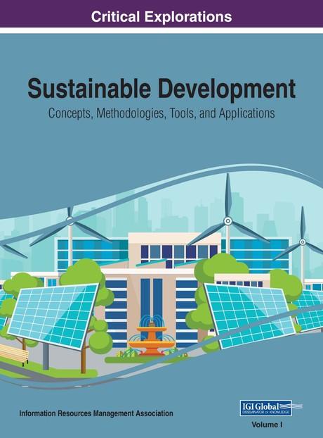 Sustainable Development: Concepts, Methodologies, Tools, and Applications by Information Resources Management Association