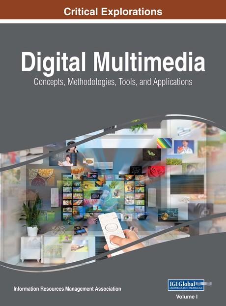 Digital Multimedia: Concepts, Methodologies, Tools, and Applications by Information Resources Management Association