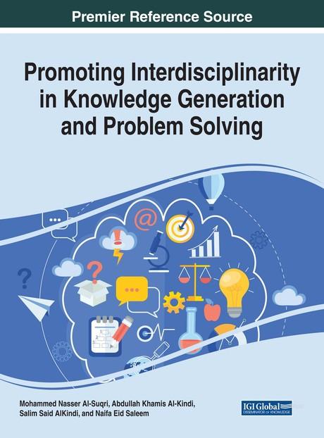 Promoting Interdisciplinarity in Knowledge Generation and Problem Solving by Abdullah Khamis Al-Kindi, Mohammed Nasser Al-Suqri, Naifa Eid Saleem, Salim Said AlKindi