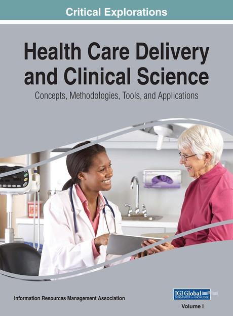 Health Care Delivery and Clinical Science: Concepts, Methodologies, Tools, and Applications by Information Resources Management Association
