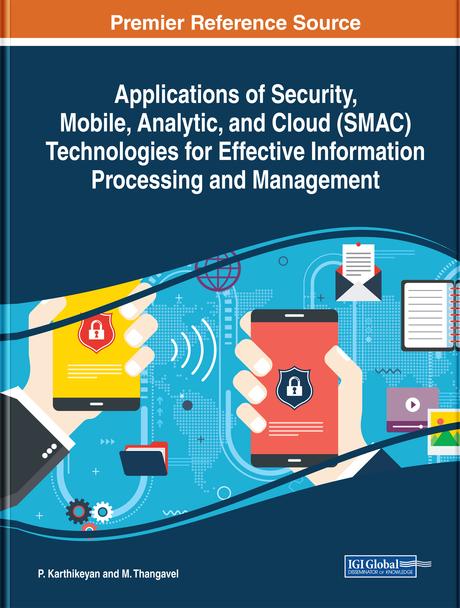 Applications of Security, Mobile, Analytic, and Cloud (SMAC) Technologies for Effective Information Processing and Management by M. Thangavel, P. Karthikeyan