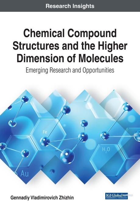Chemical Compound Structures and the Higher Dimension of Molecules: Emerging Research and Opportunities by Gennadiy Vladimirovich Zhizhin