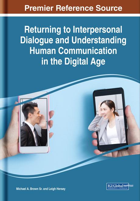 Returning to Interpersonal Dialogue and Understanding Human Communication in the Digital Age by Leigh Hersey, Michael A. Brown Sr.