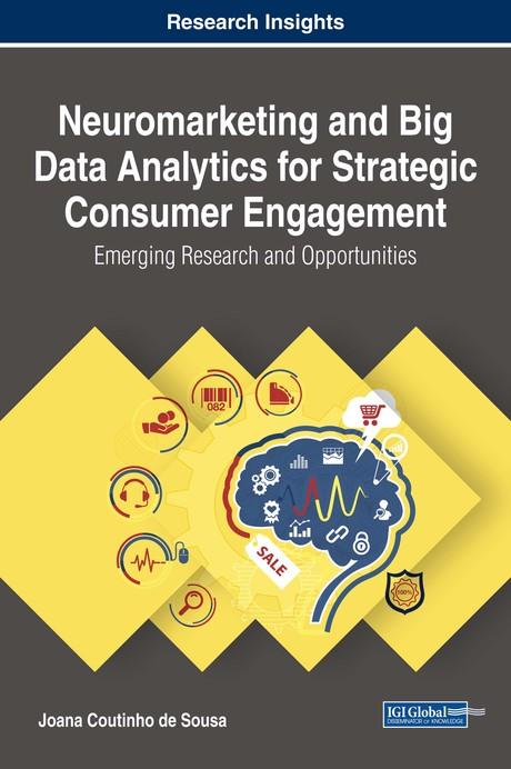Neuromarketing and Big Data Analytics for Strategic Consumer Engagement: Emerging Research and Opportunities by Joana Coutinho de Sousa