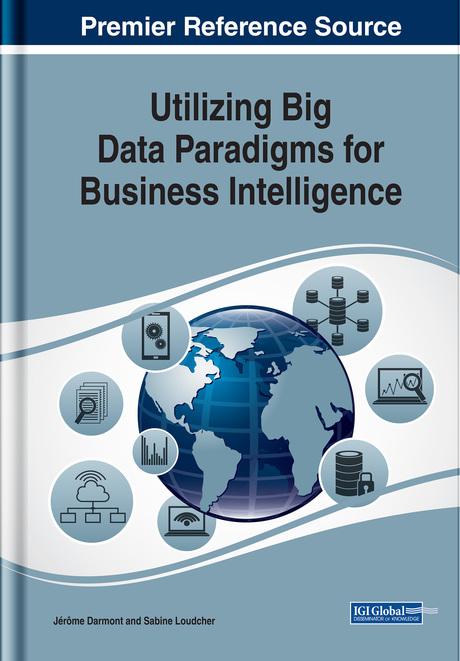 Utilizing Big Data Paradigms for Business Intelligence by Jérôme Darmont, Sabine Loudcher