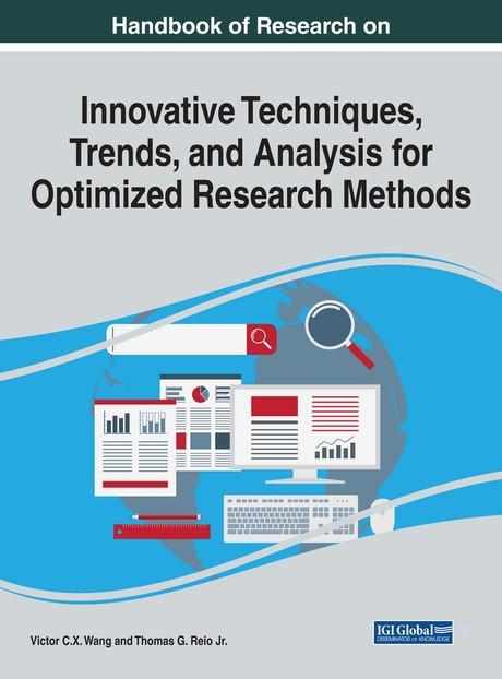 Handbook of Research on Innovative Techniques, Trends, and Analysis for Optimized Research Methods by Thomas G. Reio Jr., Viktor Wang