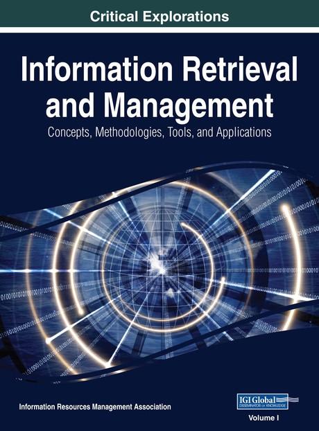 Information Retrieval and Management: Concepts, Methodologies, Tools, and Applications by Information Resources Management Association
