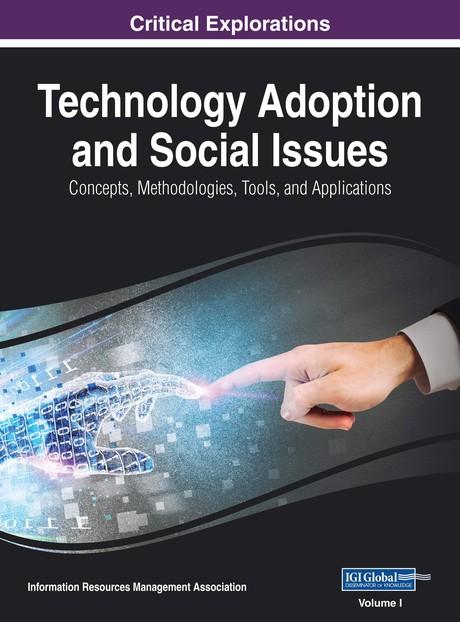 Technology Adoption and Social Issues: Concepts, Methodologies, Tools, and Applications by Information Resources Management Association