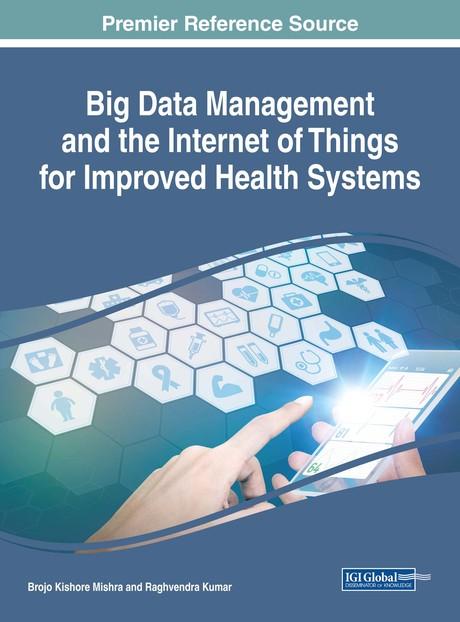 Big Data Management and the Internet of Things for Improved Health Systems by Brojo Kishore Mishra, Raghvendra Kumar