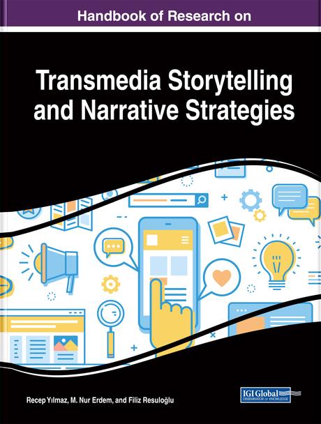 Handbook of Research on Transmedia Storytelling and Narrative Strategies by Filiz Resuloğlu, M. Nur Erdem, Recep Yılmaz