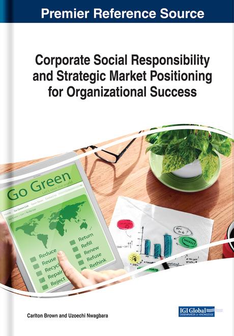 Corporate Social Responsibility and Strategic Market Positioning for Organizational Success by Carlton Brown, Uzoechi Nwagbara