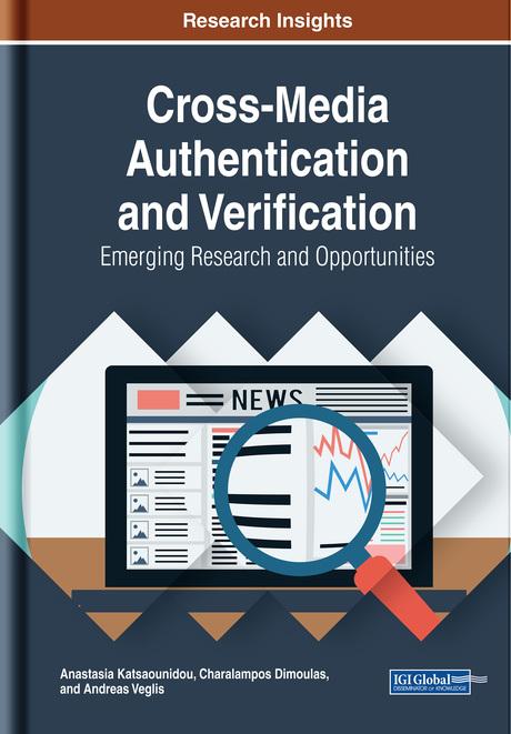 Cross-Media Authentication and Verification: Emerging Research and Opportunities by Anastasia Katsaounidou, Andreas Veglis, Charalampos Dimoulas