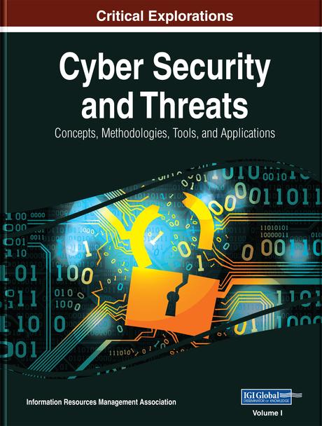 Cyber Security and Threats: Concepts, Methodologies, Tools, and Applications by Information Resources Management Association