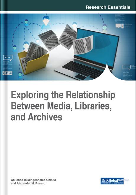 Exploring the Relationship Between Media, Libraries, and Archives by Alexander M. Rusero, Collence Takaingenhamo Chisita