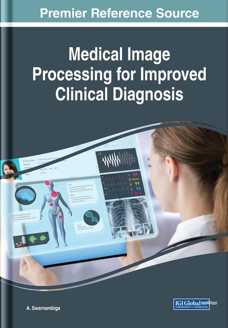 Medical Image Processing for Improved Clinical Diagnosis by A. Swarnambiga