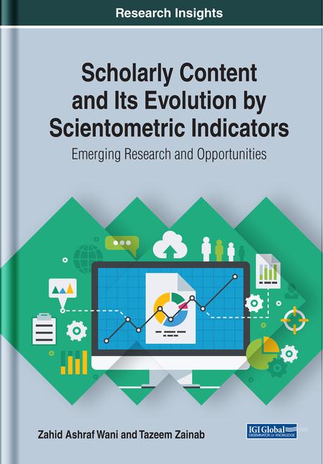 Scholarly Content and Its Evolution by Scientometric Indicators: Emerging Research and Opportunities by Tazeem Zainab, Zahid Ashraf Wani