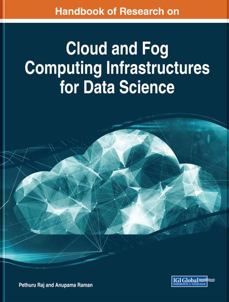 Handbook of Research on Cloud and Fog Computing Infrastructures for Data Science by Anupama Raman, Pethuru Raj