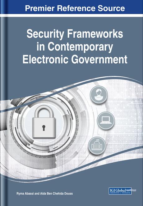 Security Frameworks in Contemporary Electronic Government by Aida Ben Chehida Douss, Ryma Abassi