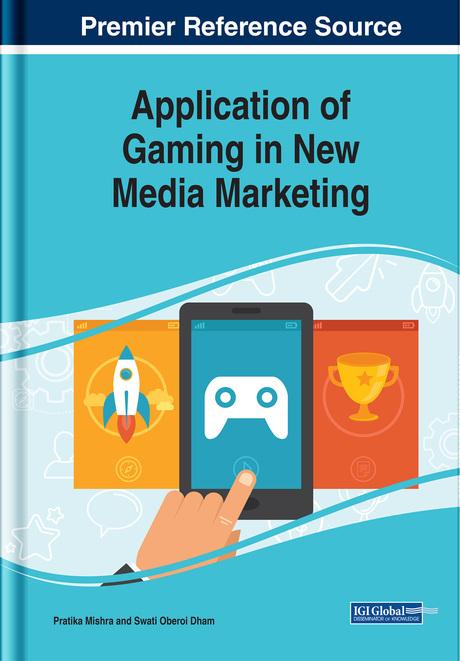 Application of Gaming in New Media Marketing by Pratika Mishra, Swati Oberoi Dham