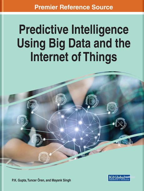 Predictive Intelligence Using Big Data and the Internet of Things by Mayank Singh, P.K. Gupta, Tuncer Ören