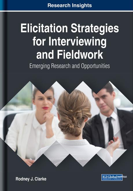 Elicitation Strategies for Interviewing and Fieldwork: Emerging Research and Opportunities by Rodney J. Clarke