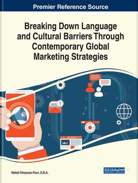 Breaking Down Language and Cultural Barriers Through Contemporary Global Marketing Strategies by Mehdi Khosrow-Pour, D.B.A.