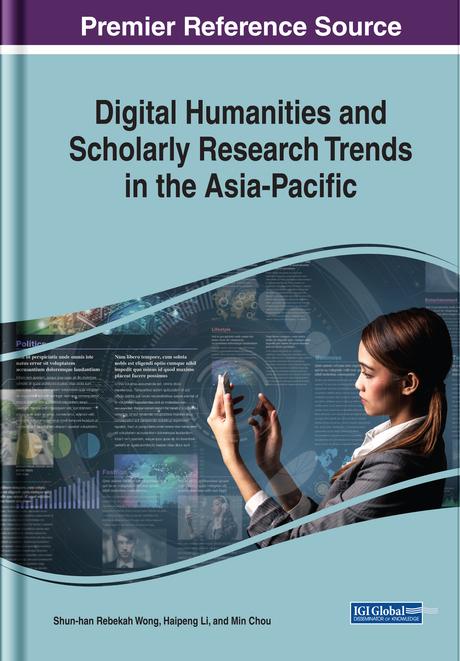 Digital Humanities and Scholarly Research Trends in the Asia-Pacific by Haipeng Li, Min Chou, Shun-han Rebekah Wong