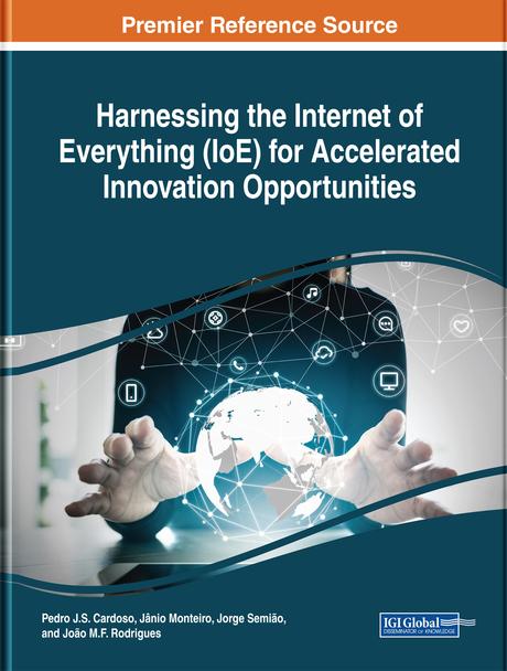 Harnessing the Internet of Everything (IoE) for Accelerated Innovation Opportunities by Jânio Monteiro, João M.F. Rodrigues, Jorge Semião, Pedro J.S. Cardoso
