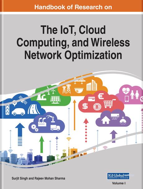 Handbook of Research on the IoT, Cloud Computing, and Wireless Network Optimization by Rajeev Mohan Sharma, Surjit Singh