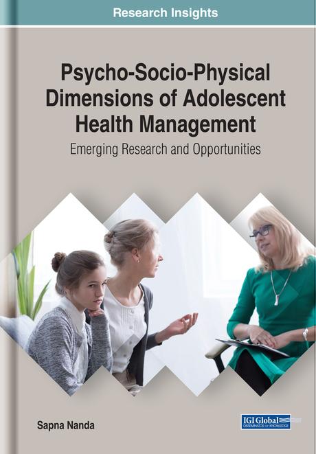 Psycho-Socio-Physical Dimensions of Adolescent Health Management: Emerging Research and Opportunities by Sapna Nanda