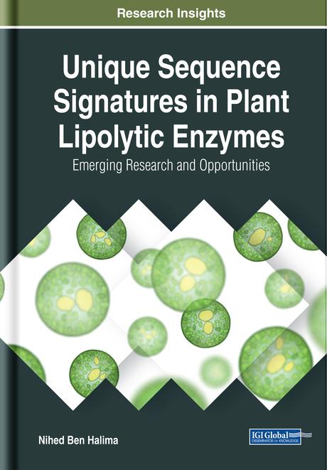 Unique Sequence Signatures in Plant Lipolytic Enzymes: Emerging Research and Opportunities by Nihed Ben Halima
