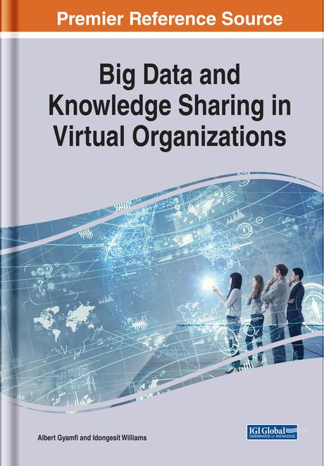 Big Data and Knowledge Sharing in Virtual Organizations by Albert Gyamfi, Idongesit Williams