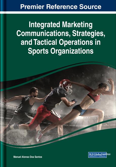 Integrated Marketing Communications, Strategies, and Tactical Operations in Sports Organizations by Manuel Alonso Dos Santos