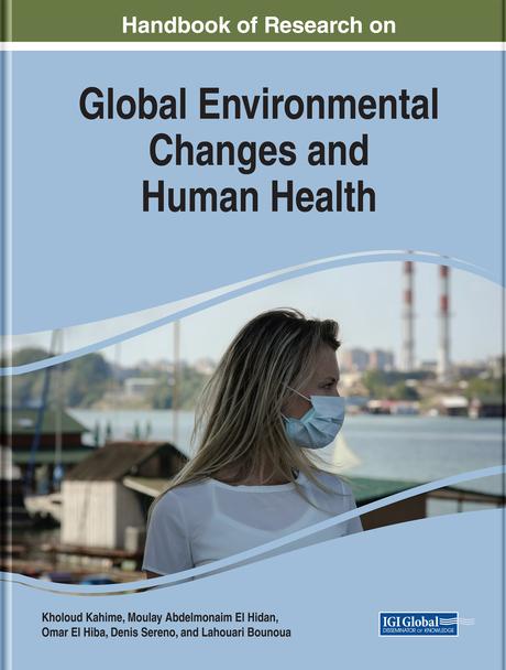 Handbook of Research on Global Environmental Changes and Human Health by Denis Sereno, Kholoud Kahime, Lahouari Bounoua, Moulay Abdelmonaim El Hidan, Omar El Hiba