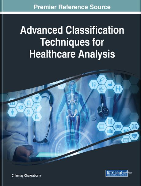 Advanced Classification Techniques for Healthcare Analysis by Chinmay Chakraborty