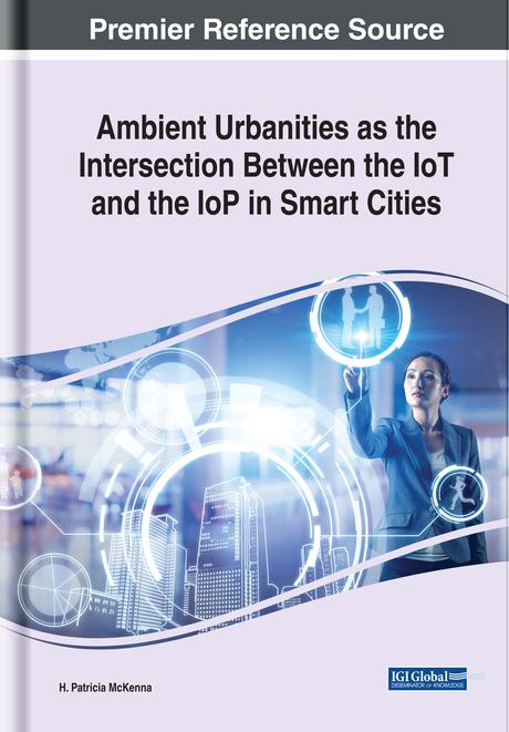 Ambient Urbanities as the Intersection Between the IoT and the IoP in Smart Cities by H. Patricia McKenna