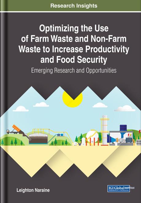 Optimizing the Use of Farm Waste and Non-Farm Waste to Increase Productivity and Food Security: Emerging Research and Opportunities by Leighton Naraine