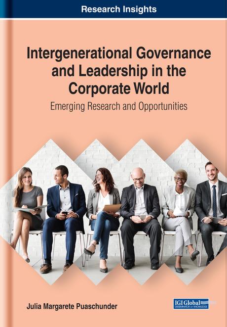 Intergenerational Governance and Leadership in the Corporate World: Emerging Research and Opportunities by Julia Margarete Puaschunder