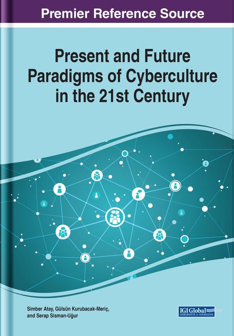 Present and Future Paradigms of Cyberculture in the 21st Century by Gülsün Kurubacak-Meriç, Serap Sisman-Uğur, Simber Atay