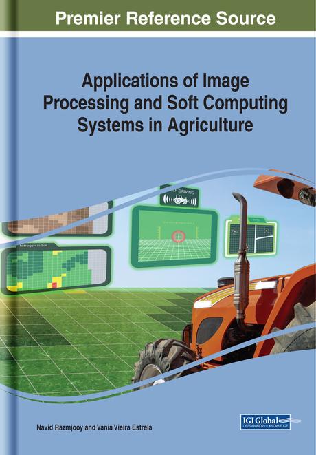 Applications of Image Processing and Soft Computing Systems in Agriculture by Navid Razmjooy, Vania Vieira Estrela