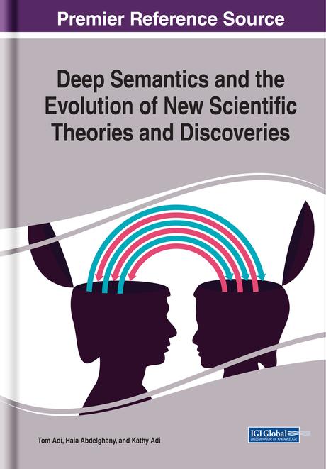 Deep Semantics and the Evolution of New Scientific Theories and Discoveries by Hala Abdelghany, Kathy Adi, Tom Adi